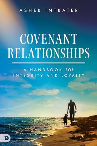 Covenant Relationships: A Handbook for Integrity and Loyalty von Destiny Image